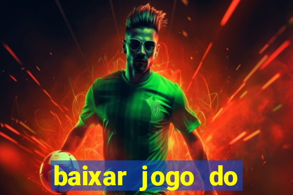 baixar jogo do tigrinho para ganhar dinheiro